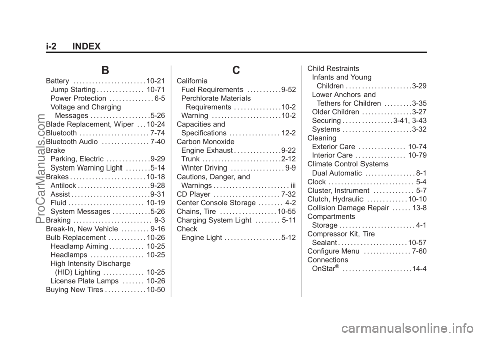 CHEVROLET SS 2015 Owners Manual Black plate (2,1)Chevrolet SS Sedan Owner Manual (GMNA-Localizing-U.S.-7707491) - 2015 -
crc - 9/11/14
i-2 INDEX
B
Battery . . . . . . . . . . . . . . . . . . . . . . . 10-21Jump Starting . . . . . . CHEVROLET SS 2015 Owners Manual Black plate (2,1)Chevrolet SS Sedan Owner Manual (GMNA-Localizing-U.S.-7707491) - 2015 -
crc - 9/11/14
i-2 INDEX
B
Battery . . . . . . . . . . . . . . . . . . . . . . . 10-21Jump Starting . . . . . .
