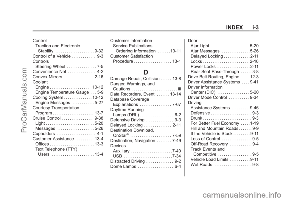 CHEVROLET SS 2015 Owners Manual Black plate (3,1)Chevrolet SS Sedan Owner Manual (GMNA-Localizing-U.S.-7707491) - 2015 -
crc - 9/11/14
INDEX i-3
ControlTraction and Electronic
Stability . . . . . . . . . . . . . . . . . . . . . 9-32 CHEVROLET SS 2015 Owners Manual Black plate (3,1)Chevrolet SS Sedan Owner Manual (GMNA-Localizing-U.S.-7707491) - 2015 -
crc - 9/11/14
INDEX i-3
ControlTraction and Electronic
Stability . . . . . . . . . . . . . . . . . . . . . 9-32