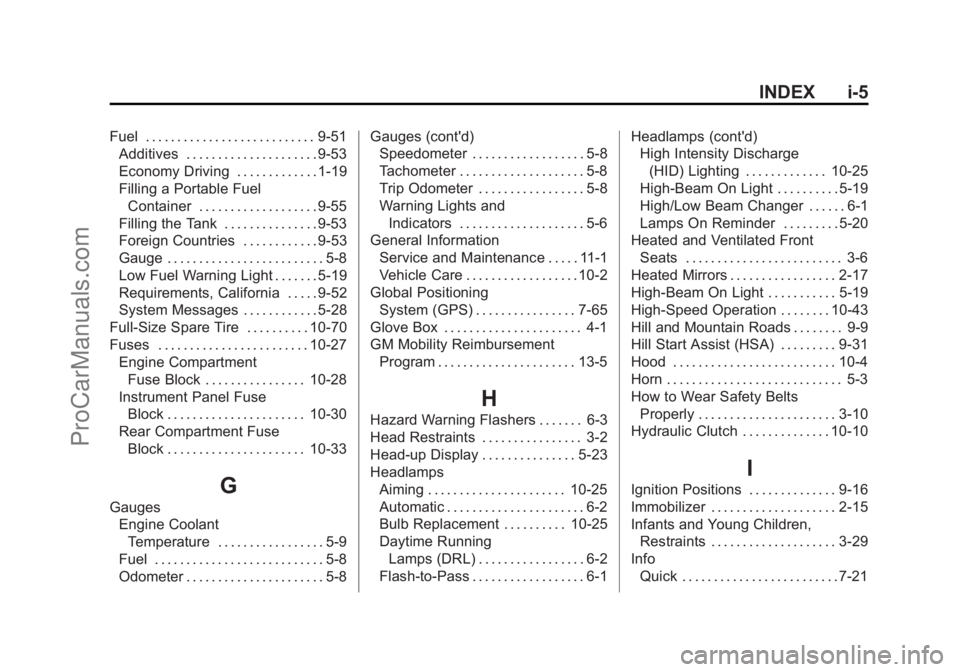 CHEVROLET SS 2015 Owners Manual Black plate (5,1)Chevrolet SS Sedan Owner Manual (GMNA-Localizing-U.S.-7707491) - 2015 -
crc - 9/11/14
INDEX i-5
Fuel . . . . . . . . . . . . . . . . . . . . . . . . . . . 9-51Additives . . . . . . . CHEVROLET SS 2015 Owners Manual Black plate (5,1)Chevrolet SS Sedan Owner Manual (GMNA-Localizing-U.S.-7707491) - 2015 -
crc - 9/11/14
INDEX i-5
Fuel . . . . . . . . . . . . . . . . . . . . . . . . . . . 9-51Additives . . . . . . .