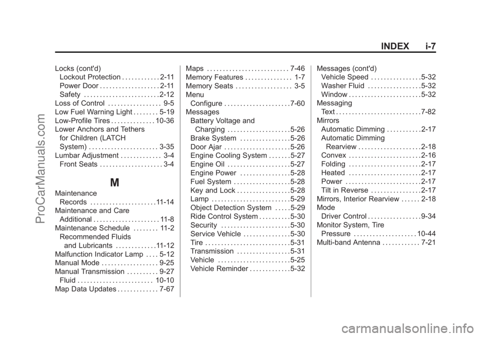 CHEVROLET SS 2015 Owners Manual Black plate (7,1)Chevrolet SS Sedan Owner Manual (GMNA-Localizing-U.S.-7707491) - 2015 -
crc - 9/11/14
INDEX i-7
Locks (cont'd)Lockout Protection . . . . . . . . . . . . 2-11
Power Door . . . . . CHEVROLET SS 2015 Owners Manual Black plate (7,1)Chevrolet SS Sedan Owner Manual (GMNA-Localizing-U.S.-7707491) - 2015 -
crc - 9/11/14
INDEX i-7
Locks (cont'd)Lockout Protection . . . . . . . . . . . . 2-11
Power Door . . . . .