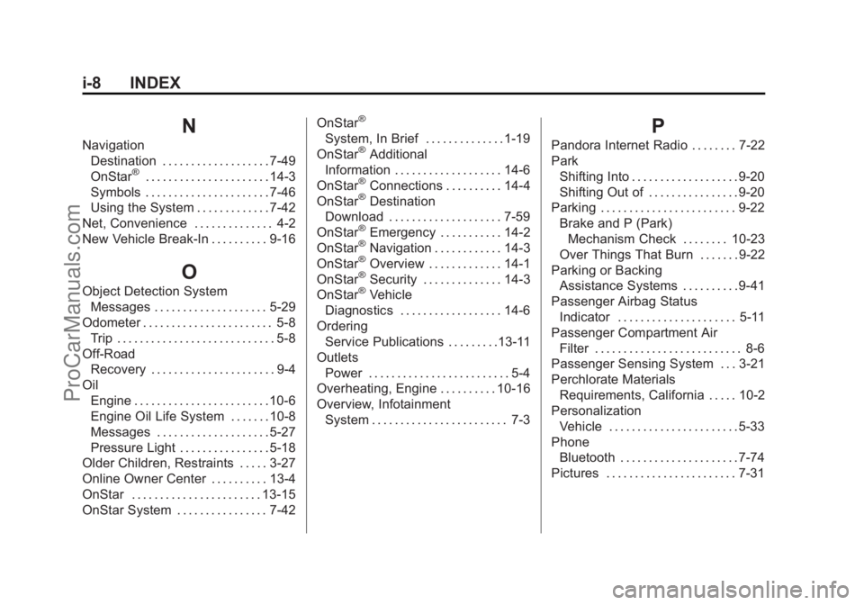 CHEVROLET SS 2015 Owners Manual Black plate (8,1)Chevrolet SS Sedan Owner Manual (GMNA-Localizing-U.S.-7707491) - 2015 -
crc - 9/11/14
i-8 INDEX
N
NavigationDestination . . . . . . . . . . . . . . . . . . . 7-49
OnStar
®. . . . . . CHEVROLET SS 2015 Owners Manual Black plate (8,1)Chevrolet SS Sedan Owner Manual (GMNA-Localizing-U.S.-7707491) - 2015 -
crc - 9/11/14
i-8 INDEX
N
NavigationDestination . . . . . . . . . . . . . . . . . . . 7-49
OnStar
®. . . . . .