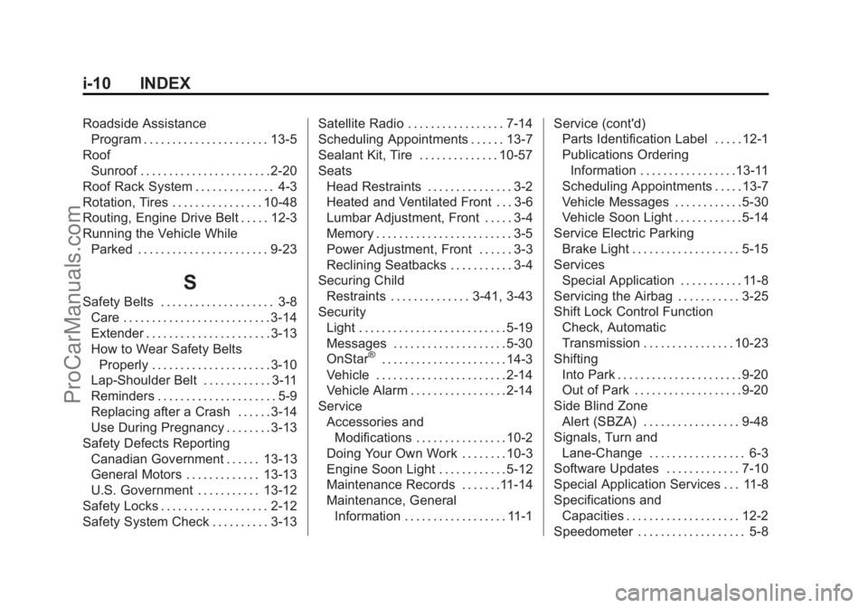 CHEVROLET SS 2015 Owners Manual Black plate (10,1)Chevrolet SS Sedan Owner Manual (GMNA-Localizing-U.S.-7707491) - 2015 -
crc - 9/11/14
i-10 INDEX
Roadside AssistanceProgram . . . . . . . . . . . . . . . . . . . . . . 13-5
Roof Sunr CHEVROLET SS 2015 Owners Manual Black plate (10,1)Chevrolet SS Sedan Owner Manual (GMNA-Localizing-U.S.-7707491) - 2015 -
crc - 9/11/14
i-10 INDEX
Roadside AssistanceProgram . . . . . . . . . . . . . . . . . . . . . . 13-5
Roof Sunr