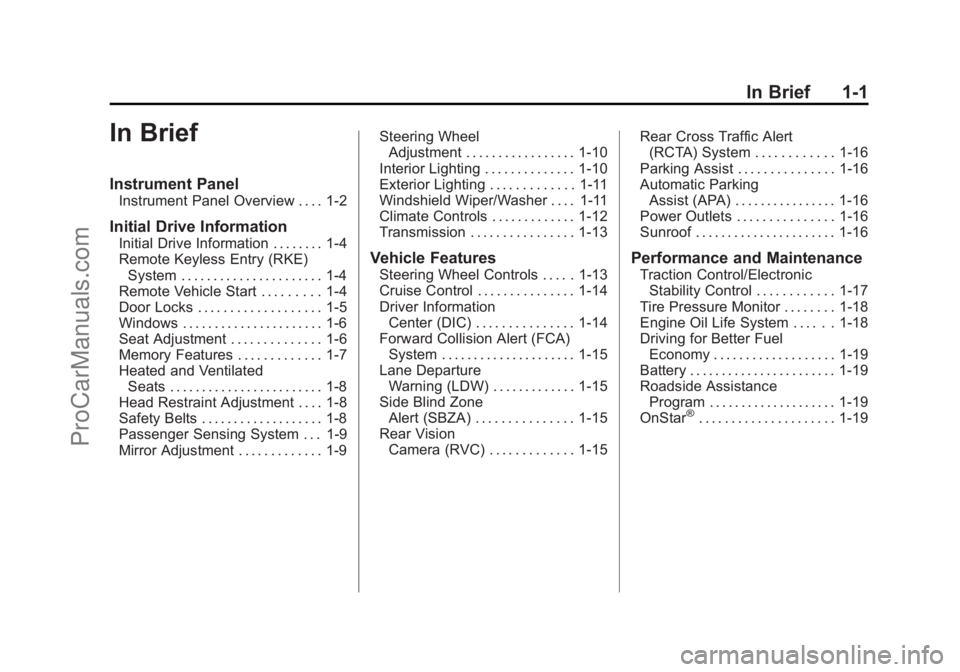 CHEVROLET SS 2015 Owners Manual Black plate (1,1)Chevrolet SS Sedan Owner Manual (GMNA-Localizing-U.S.-7707491) - 2015 -
crc - 9/11/14
In Brief 1-1
In Brief
Instrument Panel
Instrument Panel Overview . . . . 1-2
Initial Drive Inform CHEVROLET SS 2015 Owners Manual Black plate (1,1)Chevrolet SS Sedan Owner Manual (GMNA-Localizing-U.S.-7707491) - 2015 -
crc - 9/11/14
In Brief 1-1
In Brief
Instrument Panel
Instrument Panel Overview . . . . 1-2
Initial Drive Inform