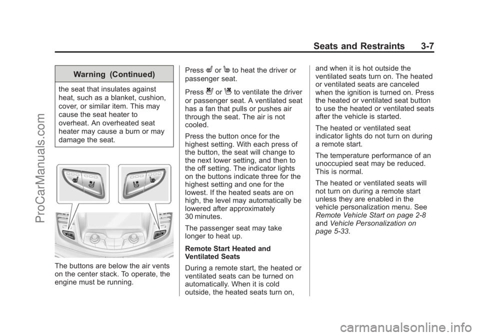 CHEVROLET SS 2015 Workshop Manual Black plate (7,1)Chevrolet SS Sedan Owner Manual (GMNA-Localizing-U.S.-7707491) - 2015 -
crc - 9/18/14
Seats and Restraints 3-7
Warning (Continued)
the seat that insulates against
heat, such as a blan CHEVROLET SS 2015 Workshop Manual Black plate (7,1)Chevrolet SS Sedan Owner Manual (GMNA-Localizing-U.S.-7707491) - 2015 -
crc - 9/18/14
Seats and Restraints 3-7
Warning (Continued)
the seat that insulates against
heat, such as a blan