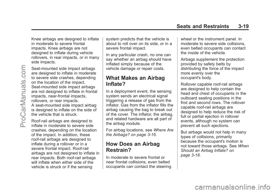 CHEVROLET SS 2015 Repair Manual Black plate (19,1)Chevrolet SS Sedan Owner Manual (GMNA-Localizing-U.S.-7707491) - 2015 -
crc - 9/18/14
Seats and Restraints 3-19
Knee airbags are designed to inflate
in moderate to severe frontal
imp CHEVROLET SS 2015 Repair Manual Black plate (19,1)Chevrolet SS Sedan Owner Manual (GMNA-Localizing-U.S.-7707491) - 2015 -
crc - 9/18/14
Seats and Restraints 3-19
Knee airbags are designed to inflate
in moderate to severe frontal
imp