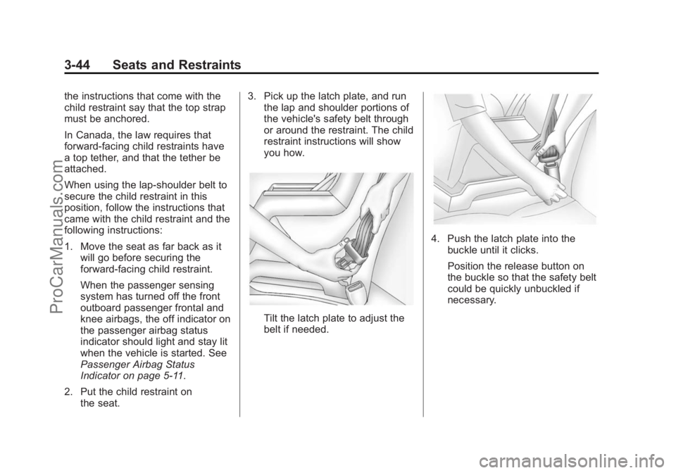 CHEVROLET SS 2015 Owners Manual Black plate (44,1)Chevrolet SS Sedan Owner Manual (GMNA-Localizing-U.S.-7707491) - 2015 -
crc - 9/18/14
3-44 Seats and Restraints
the instructions that come with the
child restraint say that the top s CHEVROLET SS 2015 Owners Manual Black plate (44,1)Chevrolet SS Sedan Owner Manual (GMNA-Localizing-U.S.-7707491) - 2015 -
crc - 9/18/14
3-44 Seats and Restraints
the instructions that come with the
child restraint say that the top s