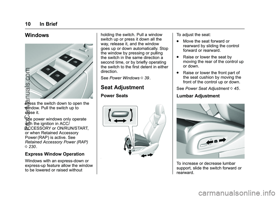 CHEVROLET SS 2016 User Guide Chevrolet SS Sedan Owner Manual (GMNA-Localizing-U.S.-9234782) - 2016 -
CRC - 8/24/15
10 In Brief
Windows
Press the switch down to open the
window. Pull the switch up to
close it.
The power windows on CHEVROLET SS 2016 User Guide Chevrolet SS Sedan Owner Manual (GMNA-Localizing-U.S.-9234782) - 2016 -
CRC - 8/24/15
10 In Brief
Windows
Press the switch down to open the
window. Pull the switch up to
close it.
The power windows on