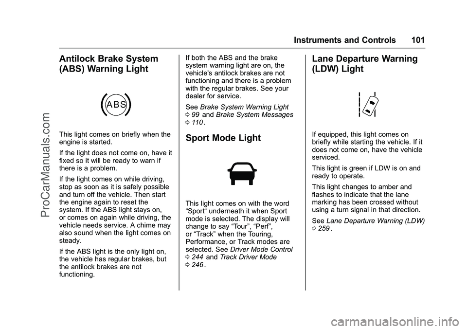 CHEVROLET SS 2016 Owners Manual Chevrolet SS Sedan Owner Manual (GMNA-Localizing-U.S.-9234782) - 2016 -
CRC - 8/24/15
Instruments and Controls 101
Antilock Brake System
(ABS) Warning Light
This light comes on briefly when the
engine CHEVROLET SS 2016 Owners Manual Chevrolet SS Sedan Owner Manual (GMNA-Localizing-U.S.-9234782) - 2016 -
CRC - 8/24/15
Instruments and Controls 101
Antilock Brake System
(ABS) Warning Light
This light comes on briefly when the
engine