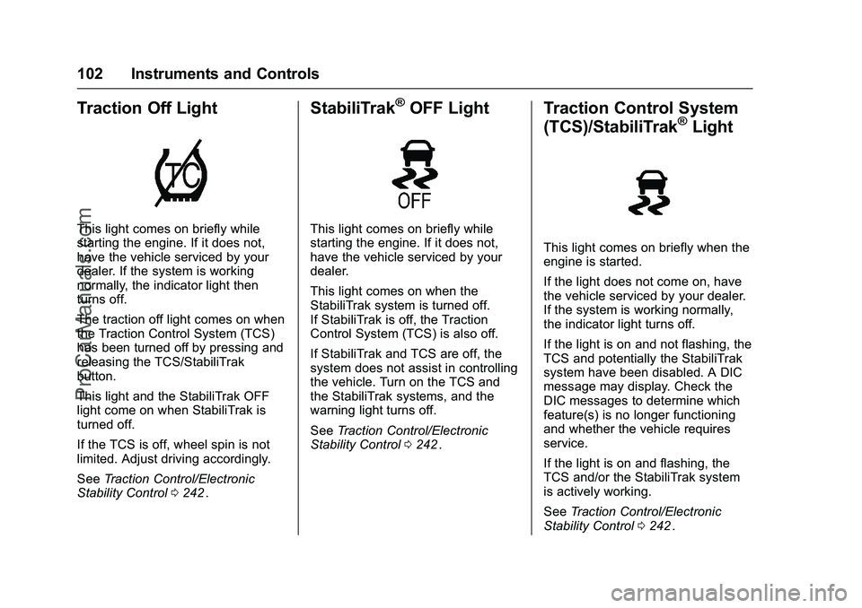 CHEVROLET SS 2016 Owners Manual Chevrolet SS Sedan Owner Manual (GMNA-Localizing-U.S.-9234782) - 2016 -
CRC - 8/24/15
102 Instruments and Controls
Traction Off Light
This light comes on briefly while
starting the engine. If it does CHEVROLET SS 2016 Owners Manual Chevrolet SS Sedan Owner Manual (GMNA-Localizing-U.S.-9234782) - 2016 -
CRC - 8/24/15
102 Instruments and Controls
Traction Off Light
This light comes on briefly while
starting the engine. If it does