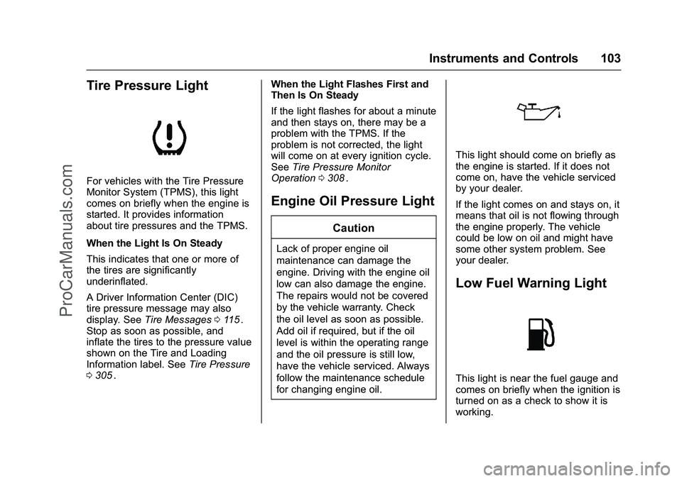 CHEVROLET SS 2016  Owners Manual Chevrolet SS Sedan Owner Manual (GMNA-Localizing-U.S.-9234782) - 2016 -
CRC - 8/24/15
Instruments and Controls 103
Tire Pressure Light
For vehicles with the Tire Pressure
Monitor System (TPMS), this l
