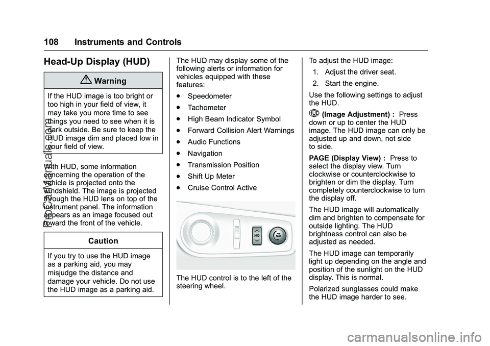 CHEVROLET SS 2016 Owners Manual Chevrolet SS Sedan Owner Manual (GMNA-Localizing-U.S.-9234782) - 2016 -
CRC - 8/24/15
108 Instruments and Controls
Head-Up Display (HUD)
{Warning
If the HUD image is too bright or
too high in your fie CHEVROLET SS 2016 Owners Manual Chevrolet SS Sedan Owner Manual (GMNA-Localizing-U.S.-9234782) - 2016 -
CRC - 8/24/15
108 Instruments and Controls
Head-Up Display (HUD)
{Warning
If the HUD image is too bright or
too high in your fie