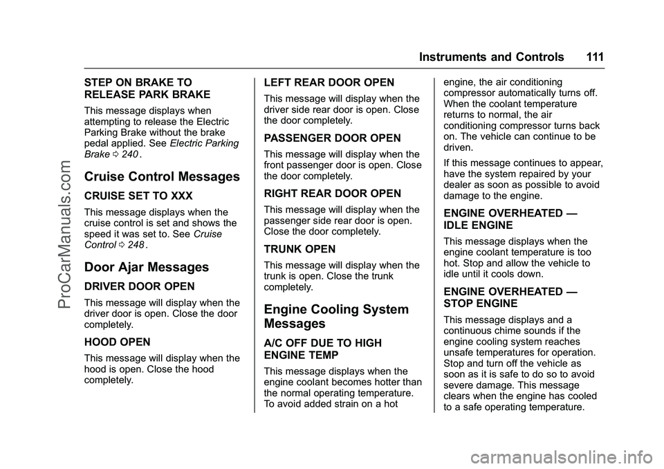 CHEVROLET SS 2016 Owners Manual Chevrolet SS Sedan Owner Manual (GMNA-Localizing-U.S.-9234782) - 2016 -
CRC - 8/24/15
Instruments and Controls 111
STEP ON BRAKE TO
RELEASE PARK BRAKE
This message displays when
attempting to release CHEVROLET SS 2016 Owners Manual Chevrolet SS Sedan Owner Manual (GMNA-Localizing-U.S.-9234782) - 2016 -
CRC - 8/24/15
Instruments and Controls 111
STEP ON BRAKE TO
RELEASE PARK BRAKE
This message displays when
attempting to release