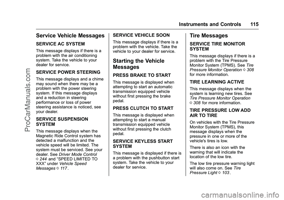 CHEVROLET SS 2016 Owners Manual Chevrolet SS Sedan Owner Manual (GMNA-Localizing-U.S.-9234782) - 2016 -
CRC - 8/24/15
Instruments and Controls 115
Service Vehicle Messages
SERVICE AC SYSTEM
This message displays if there is a
proble CHEVROLET SS 2016 Owners Manual Chevrolet SS Sedan Owner Manual (GMNA-Localizing-U.S.-9234782) - 2016 -
CRC - 8/24/15
Instruments and Controls 115
Service Vehicle Messages
SERVICE AC SYSTEM
This message displays if there is a
proble