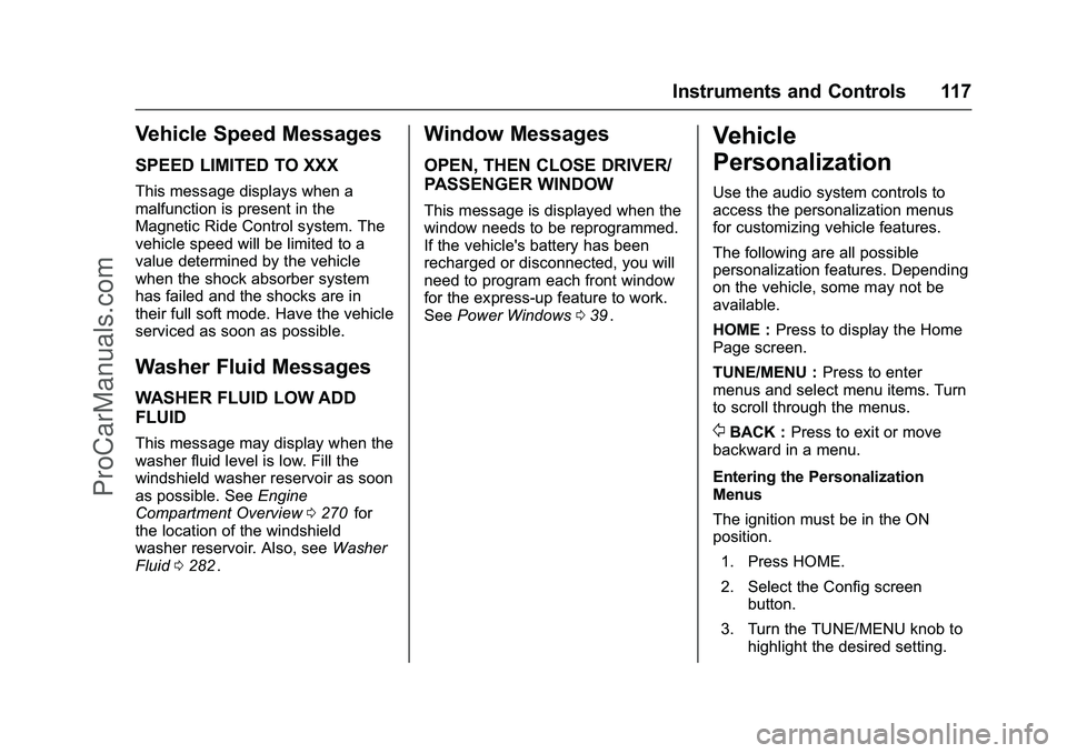 CHEVROLET SS 2016 Owners Manual Chevrolet SS Sedan Owner Manual (GMNA-Localizing-U.S.-9234782) - 2016 -
CRC - 8/24/15
Instruments and Controls 117
Vehicle Speed Messages
SPEED LIMITED TO XXX
This message displays when a
malfunction CHEVROLET SS 2016 Owners Manual Chevrolet SS Sedan Owner Manual (GMNA-Localizing-U.S.-9234782) - 2016 -
CRC - 8/24/15
Instruments and Controls 117
Vehicle Speed Messages
SPEED LIMITED TO XXX
This message displays when a
malfunction