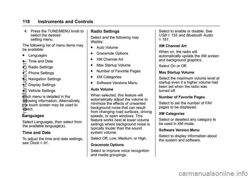 CHEVROLET SS 2016 Owners Manual Chevrolet SS Sedan Owner Manual (GMNA-Localizing-U.S.-9234782) - 2016 -
CRC - 8/24/15
118 Instruments and Controls
4. Press the TUNE/MENU knob toselect the desired
setting menu.
The following list of CHEVROLET SS 2016 Owners Manual Chevrolet SS Sedan Owner Manual (GMNA-Localizing-U.S.-9234782) - 2016 -
CRC - 8/24/15
118 Instruments and Controls
4. Press the TUNE/MENU knob toselect the desired
setting menu.
The following list of