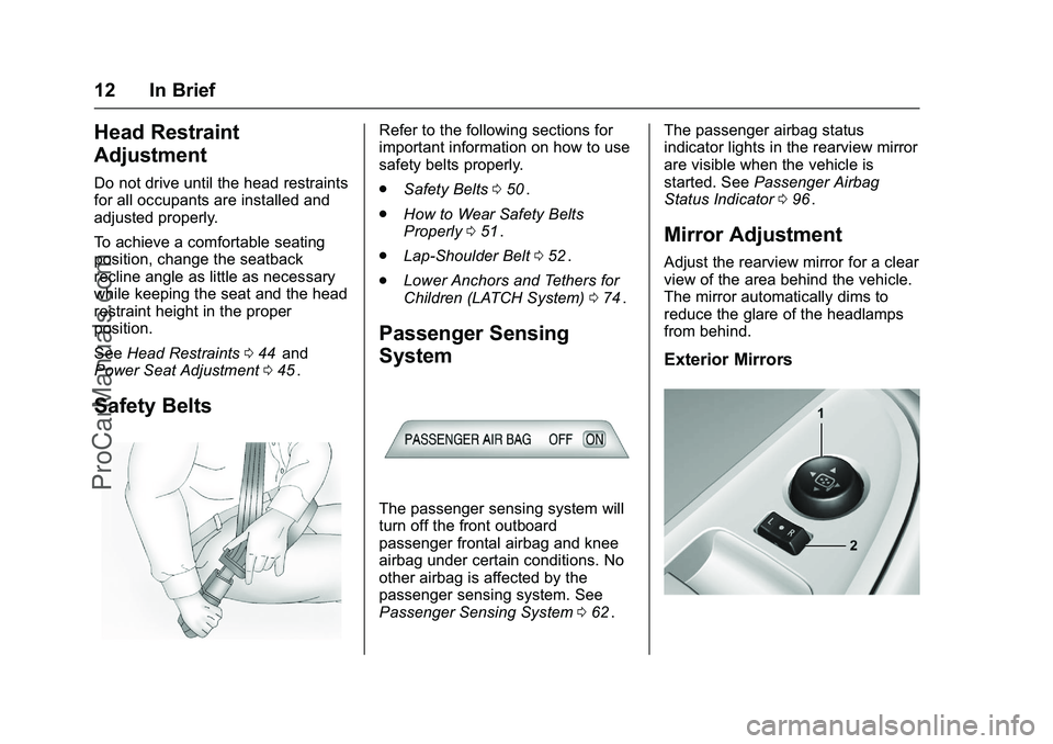 CHEVROLET SS 2016 User Guide Chevrolet SS Sedan Owner Manual (GMNA-Localizing-U.S.-9234782) - 2016 -
CRC - 8/24/15
12 In Brief
Head Restraint
Adjustment
Do not drive until the head restraints
for all occupants are installed and
a CHEVROLET SS 2016 User Guide Chevrolet SS Sedan Owner Manual (GMNA-Localizing-U.S.-9234782) - 2016 -
CRC - 8/24/15
12 In Brief
Head Restraint
Adjustment
Do not drive until the head restraints
for all occupants are installed and
a