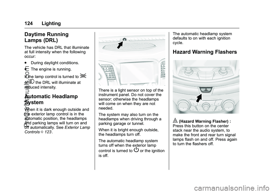 CHEVROLET SS 2016 Owners Manual Chevrolet SS Sedan Owner Manual (GMNA-Localizing-U.S.-9234782) - 2016 -
CRC - 8/24/15
124 Lighting
Daytime Running
Lamps (DRL)
The vehicle has DRL that illuminate
at full intensity when the following
CHEVROLET SS 2016 Owners Manual Chevrolet SS Sedan Owner Manual (GMNA-Localizing-U.S.-9234782) - 2016 -
CRC - 8/24/15
124 Lighting
Daytime Running
Lamps (DRL)
The vehicle has DRL that illuminate
at full intensity when the following