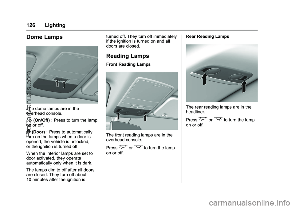 CHEVROLET SS 2016 Owners Manual Chevrolet SS Sedan Owner Manual (GMNA-Localizing-U.S.-9234782) - 2016 -
CRC - 8/24/15
126 Lighting
Dome Lamps
The dome lamps are in the
overhead console.
+(On/Off) :Press to turn the lamp
on or off.
4 CHEVROLET SS 2016 Owners Manual Chevrolet SS Sedan Owner Manual (GMNA-Localizing-U.S.-9234782) - 2016 -
CRC - 8/24/15
126 Lighting
Dome Lamps
The dome lamps are in the
overhead console.
+(On/Off) :Press to turn the lamp
on or off.
4