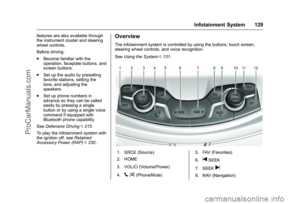 CHEVROLET SS 2016 Owners Manual Chevrolet SS Sedan Owner Manual (GMNA-Localizing-U.S.-9234782) - 2016 -
CRC - 8/24/15
Infotainment System 129
features are also available through
the instrument cluster and steering
wheel controls.
Be CHEVROLET SS 2016 Owners Manual Chevrolet SS Sedan Owner Manual (GMNA-Localizing-U.S.-9234782) - 2016 -
CRC - 8/24/15
Infotainment System 129
features are also available through
the instrument cluster and steering
wheel controls.
Be