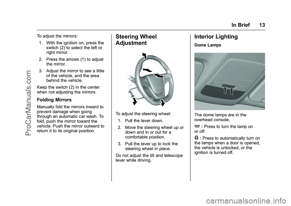 CHEVROLET SS 2016 User Guide Chevrolet SS Sedan Owner Manual (GMNA-Localizing-U.S.-9234782) - 2016 -
CRC - 8/24/15
In Brief 13
To adjust the mirrors:1. With the ignition on, press the switch (2) to select the left or
right mirror CHEVROLET SS 2016 User Guide Chevrolet SS Sedan Owner Manual (GMNA-Localizing-U.S.-9234782) - 2016 -
CRC - 8/24/15
In Brief 13
To adjust the mirrors:1. With the ignition on, press the switch (2) to select the left or
right mirror