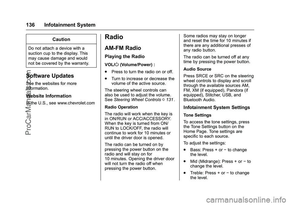 CHEVROLET SS 2016 Owners Manual Chevrolet SS Sedan Owner Manual (GMNA-Localizing-U.S.-9234782) - 2016 -
CRC - 8/24/15
136 Infotainment System
Caution
Do not attach a device with a
suction cup to the display. This
may cause damage an CHEVROLET SS 2016 Owners Manual Chevrolet SS Sedan Owner Manual (GMNA-Localizing-U.S.-9234782) - 2016 -
CRC - 8/24/15
136 Infotainment System
Caution
Do not attach a device with a
suction cup to the display. This
may cause damage an