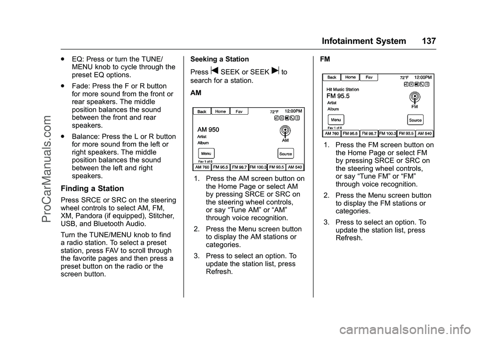 CHEVROLET SS 2016 Owners Manual Chevrolet SS Sedan Owner Manual (GMNA-Localizing-U.S.-9234782) - 2016 -
CRC - 8/24/15
Infotainment System 137
.EQ: Press or turn the TUNE/
MENU knob to cycle through the
preset EQ options.
. Fade: Pre CHEVROLET SS 2016 Owners Manual Chevrolet SS Sedan Owner Manual (GMNA-Localizing-U.S.-9234782) - 2016 -
CRC - 8/24/15
Infotainment System 137
.EQ: Press or turn the TUNE/
MENU knob to cycle through the
preset EQ options.
. Fade: Pre