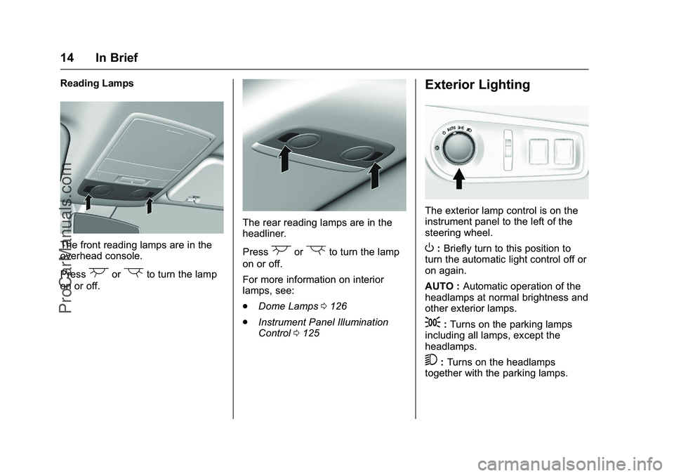 CHEVROLET SS 2016  Owners Manual Chevrolet SS Sedan Owner Manual (GMNA-Localizing-U.S.-9234782) - 2016 -
CRC - 8/24/15
14 In Brief
Reading Lamps
The front reading lamps are in the
overhead console.
Press
(or)to turn the lamp
on or of