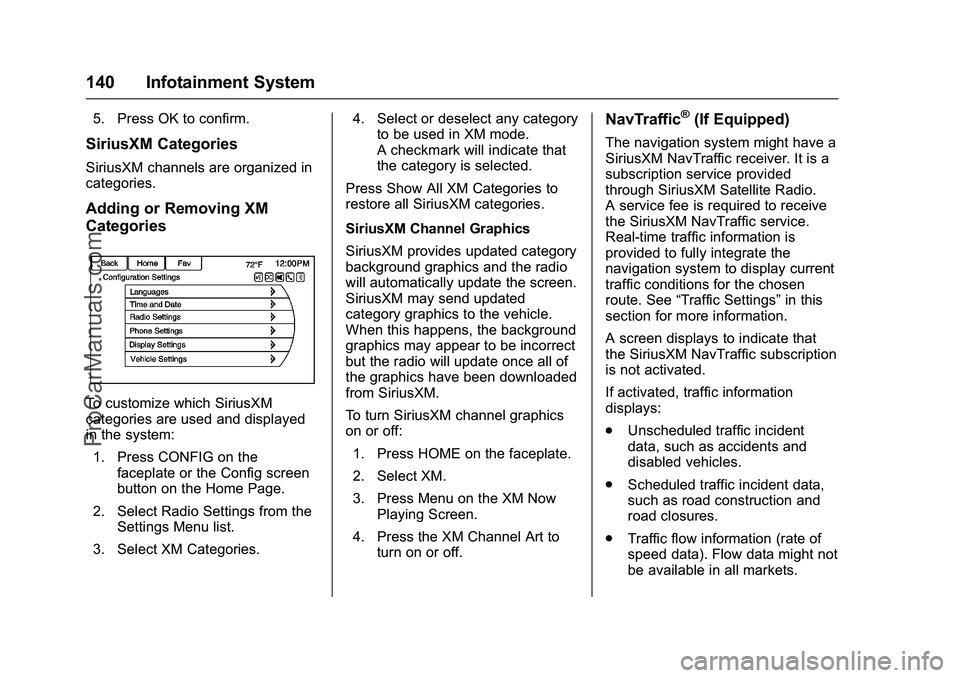 CHEVROLET SS 2016 Owners Manual Chevrolet SS Sedan Owner Manual (GMNA-Localizing-U.S.-9234782) - 2016 -
CRC - 8/24/15
140 Infotainment System
5. Press OK to confirm.
SiriusXM Categories
SiriusXM channels are organized in
categories. CHEVROLET SS 2016 Owners Manual Chevrolet SS Sedan Owner Manual (GMNA-Localizing-U.S.-9234782) - 2016 -
CRC - 8/24/15
140 Infotainment System
5. Press OK to confirm.
SiriusXM Categories
SiriusXM channels are organized in
categories.