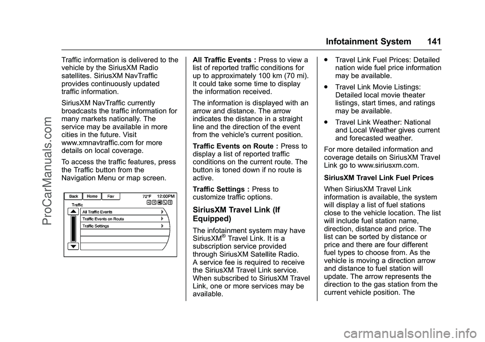 CHEVROLET SS 2016 Owners Manual Chevrolet SS Sedan Owner Manual (GMNA-Localizing-U.S.-9234782) - 2016 -
CRC - 8/24/15
Infotainment System 141
Traffic information is delivered to the
vehicle by the SiriusXM Radio
satellites. SiriusXM CHEVROLET SS 2016 Owners Manual Chevrolet SS Sedan Owner Manual (GMNA-Localizing-U.S.-9234782) - 2016 -
CRC - 8/24/15
Infotainment System 141
Traffic information is delivered to the
vehicle by the SiriusXM Radio
satellites. SiriusXM