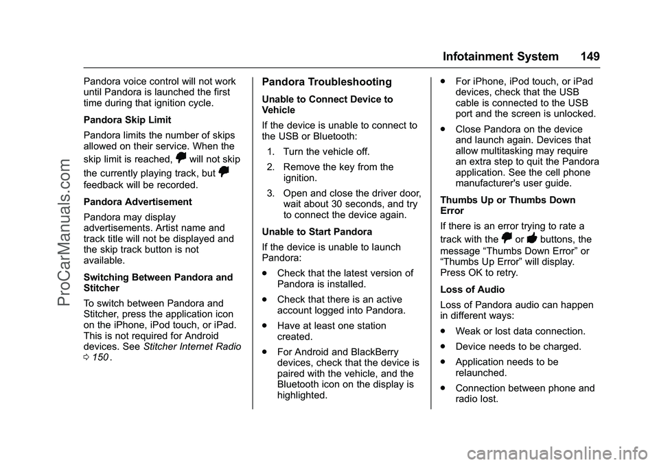 CHEVROLET SS 2016 Owners Manual Chevrolet SS Sedan Owner Manual (GMNA-Localizing-U.S.-9234782) - 2016 -
CRC - 8/24/15
Infotainment System 149
Pandora voice control will not work
until Pandora is launched the first
time during that i CHEVROLET SS 2016 Owners Manual Chevrolet SS Sedan Owner Manual (GMNA-Localizing-U.S.-9234782) - 2016 -
CRC - 8/24/15
Infotainment System 149
Pandora voice control will not work
until Pandora is launched the first
time during that i
