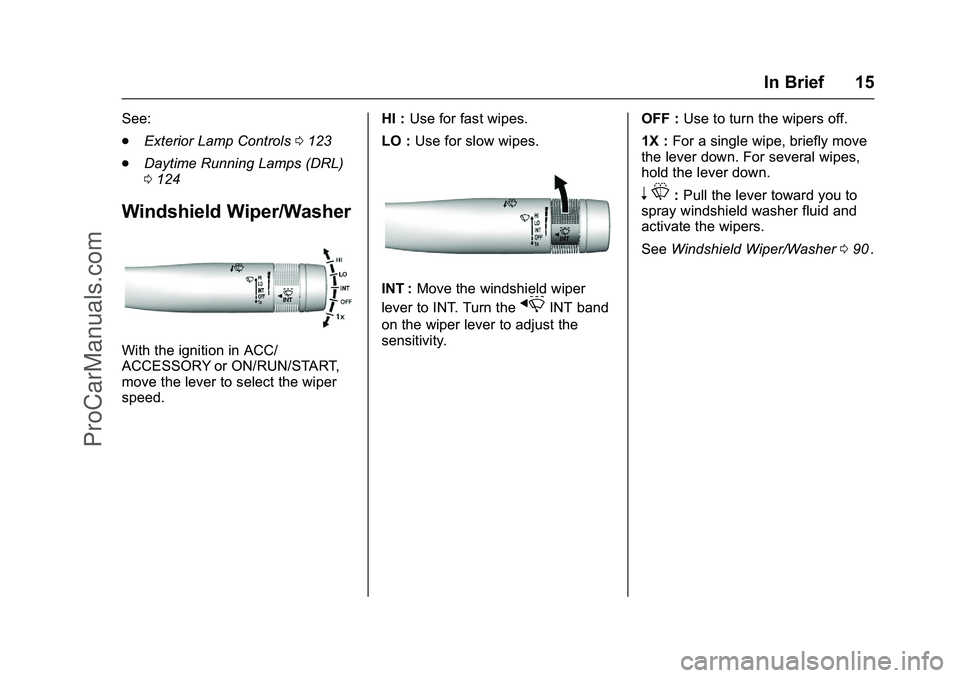 CHEVROLET SS 2016 User Guide Chevrolet SS Sedan Owner Manual (GMNA-Localizing-U.S.-9234782) - 2016 -
CRC - 8/24/15
In Brief 15
See:
.Exterior Lamp Controls 0123
ii
.
Daytime Running Lamps (DRL)
0124
ii
Windshield Wiper/Washer
Wit CHEVROLET SS 2016 User Guide Chevrolet SS Sedan Owner Manual (GMNA-Localizing-U.S.-9234782) - 2016 -
CRC - 8/24/15
In Brief 15
See:
.Exterior Lamp Controls 0123
ii
.
Daytime Running Lamps (DRL)
0124
ii
Windshield Wiper/Washer
Wit