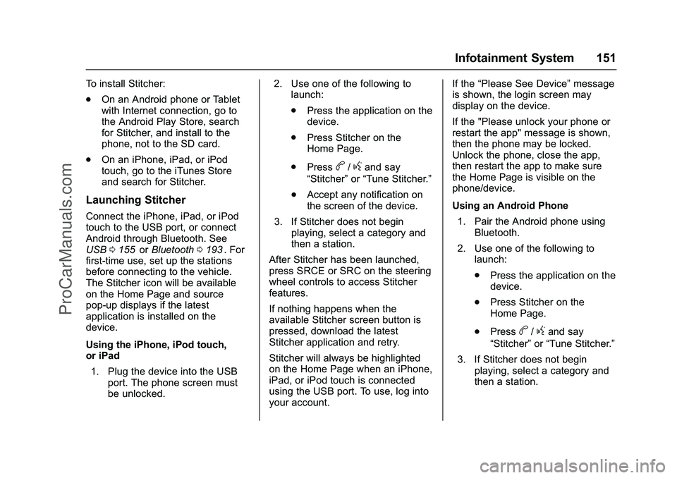 CHEVROLET SS 2016 Owners Manual Chevrolet SS Sedan Owner Manual (GMNA-Localizing-U.S.-9234782) - 2016 -
CRC - 8/24/15
Infotainment System 151
To install Stitcher:
.On an Android phone or Tablet
with Internet connection, go to
the An CHEVROLET SS 2016 Owners Manual Chevrolet SS Sedan Owner Manual (GMNA-Localizing-U.S.-9234782) - 2016 -
CRC - 8/24/15
Infotainment System 151
To install Stitcher:
.On an Android phone or Tablet
with Internet connection, go to
the An