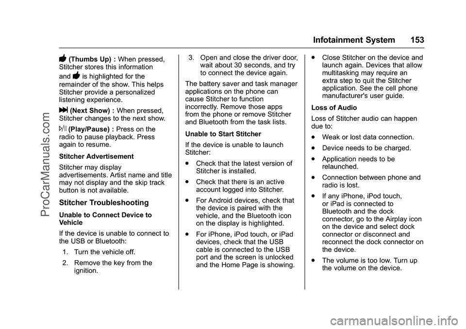 CHEVROLET SS 2016 Owners Manual Chevrolet SS Sedan Owner Manual (GMNA-Localizing-U.S.-9234782) - 2016 -
CRC - 8/24/15
Infotainment System 153
-(Thumbs Up) :When pressed,
Stitcher stores this information
and
-is highlighted for the
r CHEVROLET SS 2016 Owners Manual Chevrolet SS Sedan Owner Manual (GMNA-Localizing-U.S.-9234782) - 2016 -
CRC - 8/24/15
Infotainment System 153
-(Thumbs Up) :When pressed,
Stitcher stores this information
and
-is highlighted for the
r