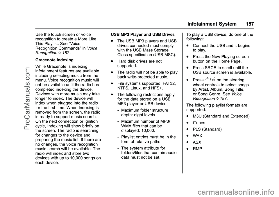CHEVROLET SS 2016 Owners Manual Chevrolet SS Sedan Owner Manual (GMNA-Localizing-U.S.-9234782) - 2016 -
CRC - 8/24/15
Infotainment System 157
Use the touch screen or voice
recognition to create a More Like
This Playlist. See“Voice CHEVROLET SS 2016 Owners Manual Chevrolet SS Sedan Owner Manual (GMNA-Localizing-U.S.-9234782) - 2016 -
CRC - 8/24/15
Infotainment System 157
Use the touch screen or voice
recognition to create a More Like
This Playlist. See“Voice