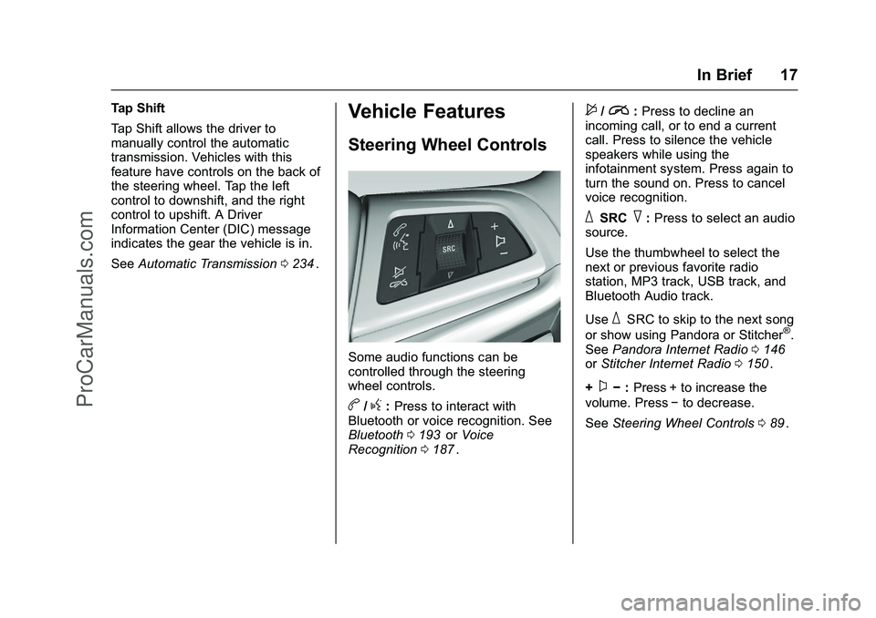 CHEVROLET SS 2016  Owners Manual Chevrolet SS Sedan Owner Manual (GMNA-Localizing-U.S.-9234782) - 2016 -
CRC - 8/24/15
In Brief 17
Tap Shift
Tap Shift allows the driver to
manually control the automatic
transmission. Vehicles with th