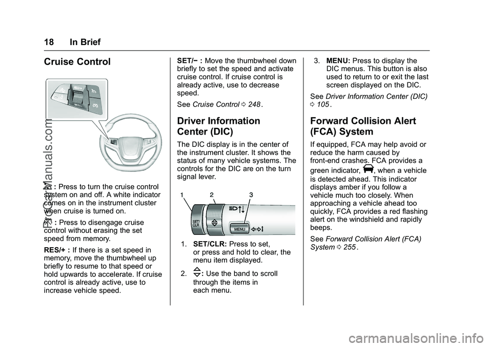 CHEVROLET SS 2016  Owners Manual Chevrolet SS Sedan Owner Manual (GMNA-Localizing-U.S.-9234782) - 2016 -
CRC - 8/24/15
18 In Brief
Cruise Control
1:Press to turn the cruise control
system on and off. A white indicator
comes on in the