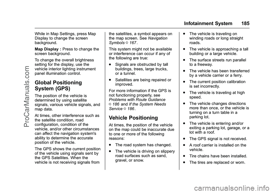 CHEVROLET SS 2016 Owners Manual Chevrolet SS Sedan Owner Manual (GMNA-Localizing-U.S.-9234782) - 2016 -
CRC - 8/24/15
Infotainment System 185
While in Map Settings, press Map
Display to change the screen
background.
Map Display :Pre CHEVROLET SS 2016 Owners Manual Chevrolet SS Sedan Owner Manual (GMNA-Localizing-U.S.-9234782) - 2016 -
CRC - 8/24/15
Infotainment System 185
While in Map Settings, press Map
Display to change the screen
background.
Map Display :Pre