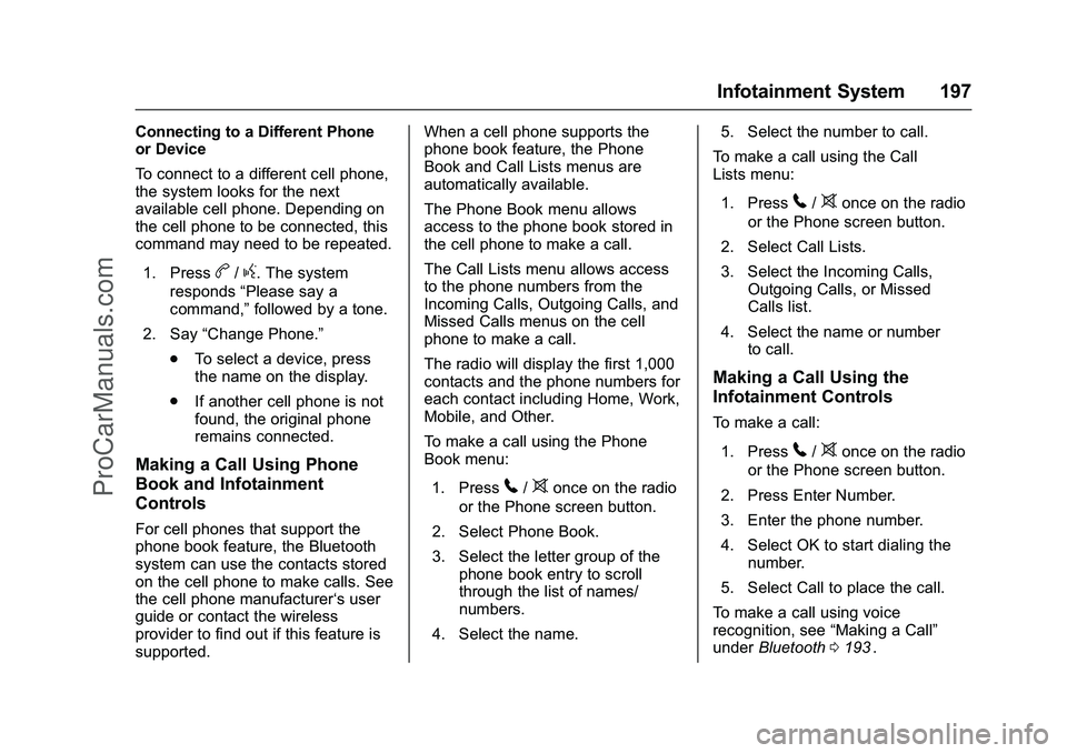 CHEVROLET SS 2016 Owners Manual Chevrolet SS Sedan Owner Manual (GMNA-Localizing-U.S.-9234782) - 2016 -
CRC - 8/24/15
Infotainment System 197
Connecting to a Different Phone
or Device
To connect to a different cell phone,
the system CHEVROLET SS 2016 Owners Manual Chevrolet SS Sedan Owner Manual (GMNA-Localizing-U.S.-9234782) - 2016 -
CRC - 8/24/15
Infotainment System 197
Connecting to a Different Phone
or Device
To connect to a different cell phone,
the system