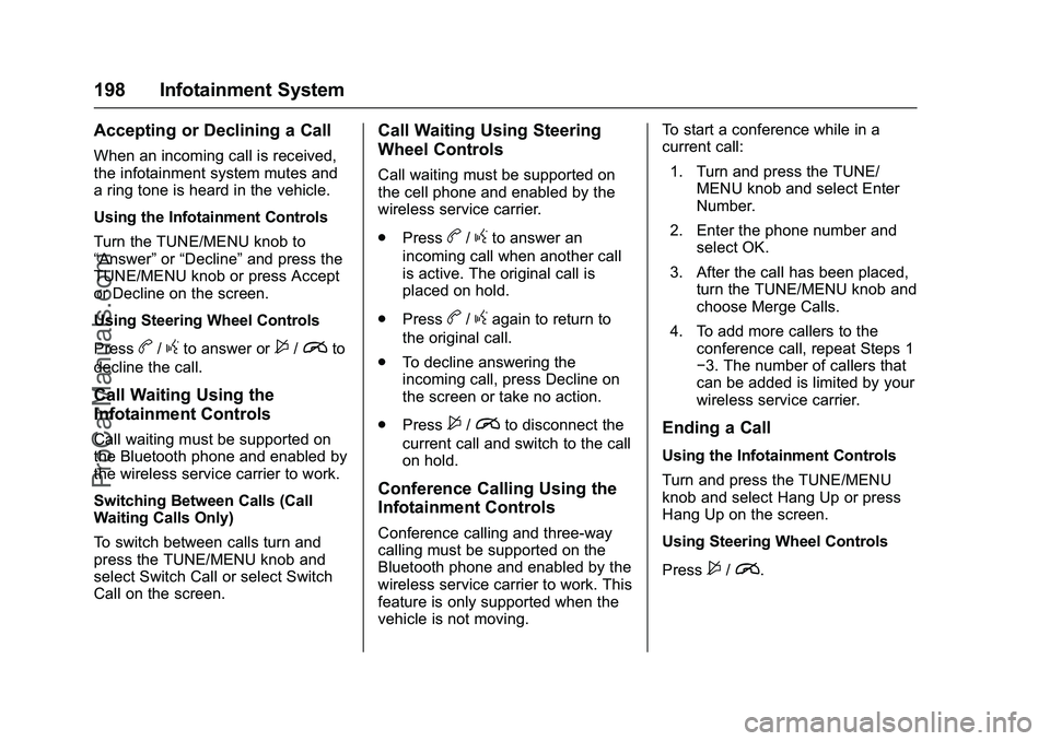 CHEVROLET SS 2016 Owners Manual Chevrolet SS Sedan Owner Manual (GMNA-Localizing-U.S.-9234782) - 2016 -
CRC - 8/24/15
198 Infotainment System
Accepting or Declining a Call
When an incoming call is received,
the infotainment system m CHEVROLET SS 2016 Owners Manual Chevrolet SS Sedan Owner Manual (GMNA-Localizing-U.S.-9234782) - 2016 -
CRC - 8/24/15
198 Infotainment System
Accepting or Declining a Call
When an incoming call is received,
the infotainment system m