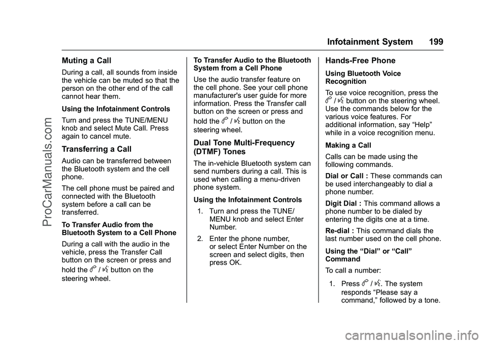 CHEVROLET SS 2016 Owners Manual Chevrolet SS Sedan Owner Manual (GMNA-Localizing-U.S.-9234782) - 2016 -
CRC - 8/24/15
Infotainment System 199
Muting a Call
During a call, all sounds from inside
the vehicle can be muted so that the
p CHEVROLET SS 2016 Owners Manual Chevrolet SS Sedan Owner Manual (GMNA-Localizing-U.S.-9234782) - 2016 -
CRC - 8/24/15
Infotainment System 199
Muting a Call
During a call, all sounds from inside
the vehicle can be muted so that the
p