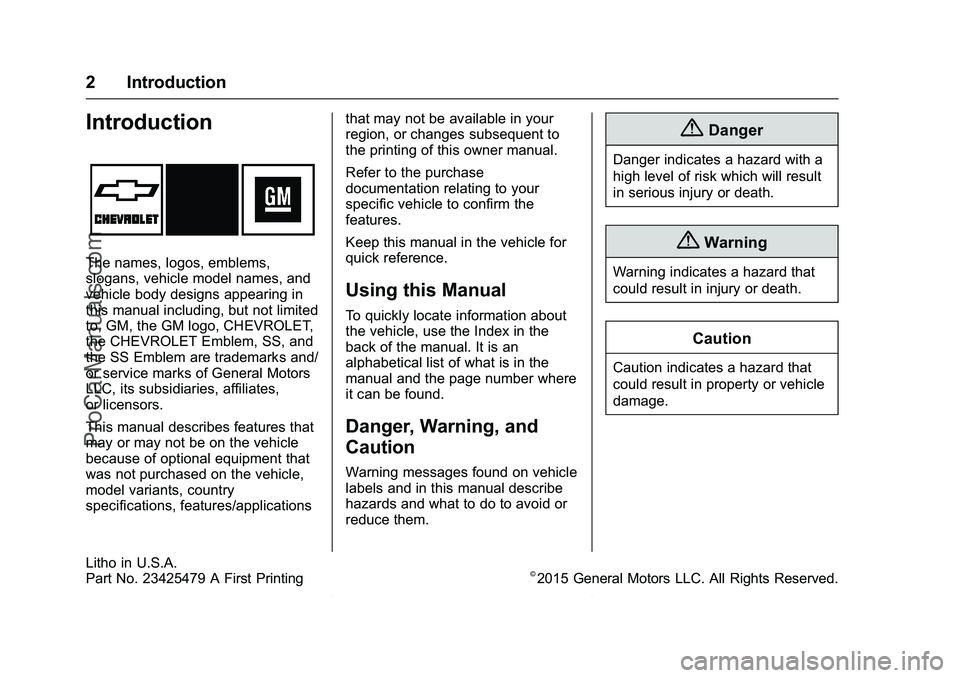 CHEVROLET SS 2016 Owners Manual Chevrolet SS Sedan Owner Manual (GMNA-Localizing-U.S.-9234782) - 2016 -
CRC - 8/24/15
2 Introduction
Introduction
The names, logos, emblems,
slogans, vehicle model names, and
vehicle body designs appe CHEVROLET SS 2016 Owners Manual Chevrolet SS Sedan Owner Manual (GMNA-Localizing-U.S.-9234782) - 2016 -
CRC - 8/24/15
2 Introduction
Introduction
The names, logos, emblems,
slogans, vehicle model names, and
vehicle body designs appe