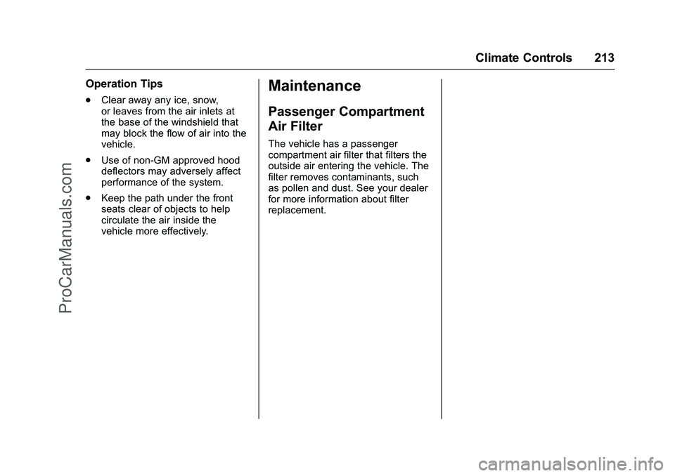 CHEVROLET SS 2016 Owners Manual Chevrolet SS Sedan Owner Manual (GMNA-Localizing-U.S.-9234782) - 2016 -
CRC - 8/24/15
Climate Controls 213
Operation Tips
.Clear away any ice, snow,
or leaves from the air inlets at
the base of the wi CHEVROLET SS 2016 Owners Manual Chevrolet SS Sedan Owner Manual (GMNA-Localizing-U.S.-9234782) - 2016 -
CRC - 8/24/15
Climate Controls 213
Operation Tips
.Clear away any ice, snow,
or leaves from the air inlets at
the base of the wi