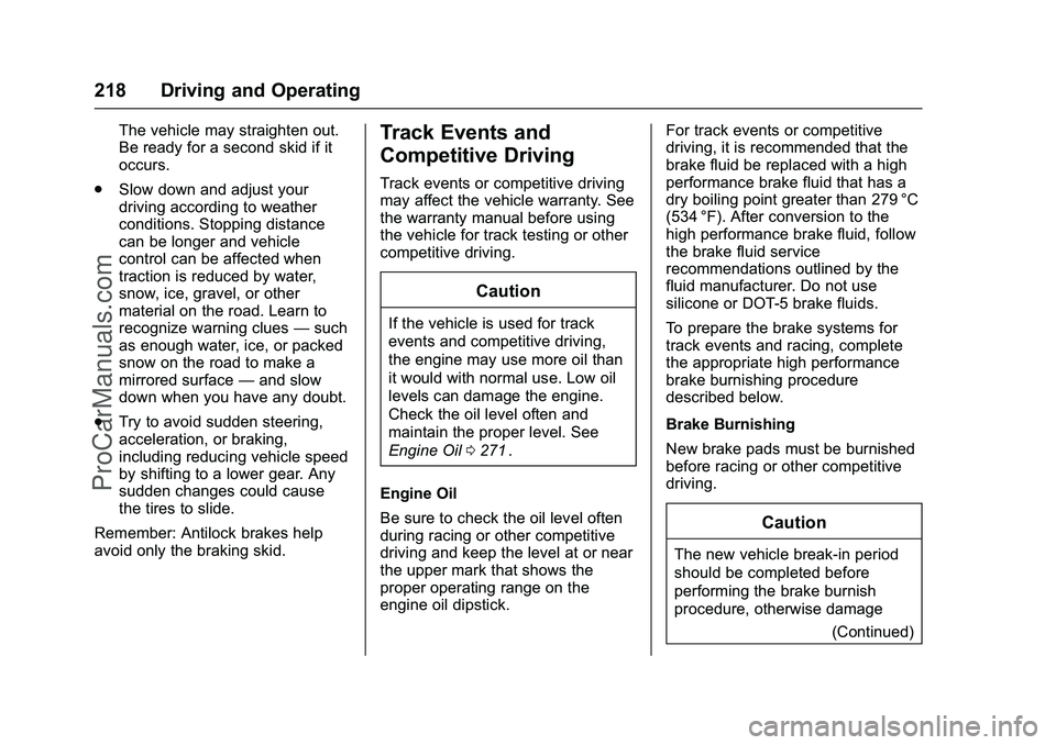 CHEVROLET SS 2016 Owners Manual Chevrolet SS Sedan Owner Manual (GMNA-Localizing-U.S.-9234782) - 2016 -
CRC - 8/24/15
218 Driving and Operating
The vehicle may straighten out.
Be ready for a second skid if it
occurs.
. Slow down and CHEVROLET SS 2016 Owners Manual Chevrolet SS Sedan Owner Manual (GMNA-Localizing-U.S.-9234782) - 2016 -
CRC - 8/24/15
218 Driving and Operating
The vehicle may straighten out.
Be ready for a second skid if it
occurs.
. Slow down and