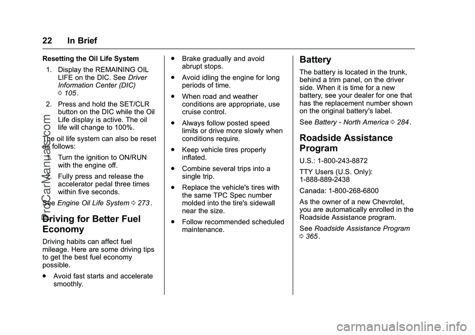 CHEVROLET SS 2016  Owners Manual Chevrolet SS Sedan Owner Manual (GMNA-Localizing-U.S.-9234782) - 2016 -
CRC - 8/24/15
22 In Brief
Resetting the Oil Life System1. Display the REMAINING OIL LIFE on the DIC. See Driver
Information Cent