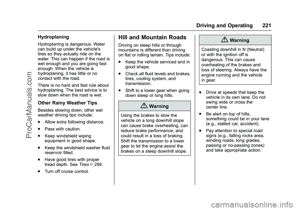 CHEVROLET SS 2016 Owners Manual Chevrolet SS Sedan Owner Manual (GMNA-Localizing-U.S.-9234782) - 2016 -
CRC - 8/24/15
Driving and Operating 221
Hydroplaning
Hydroplaning is dangerous. Water
can build up under the vehicle's
tires CHEVROLET SS 2016 Owners Manual Chevrolet SS Sedan Owner Manual (GMNA-Localizing-U.S.-9234782) - 2016 -
CRC - 8/24/15
Driving and Operating 221
Hydroplaning
Hydroplaning is dangerous. Water
can build up under the vehicle's
tires