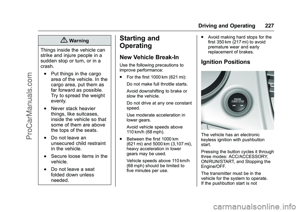 CHEVROLET SS 2016 Owners Manual Chevrolet SS Sedan Owner Manual (GMNA-Localizing-U.S.-9234782) - 2016 -
CRC - 8/24/15
Driving and Operating 227
{Warning
Things inside the vehicle can
strike and injure people in a
sudden stop or turn CHEVROLET SS 2016 Owners Manual Chevrolet SS Sedan Owner Manual (GMNA-Localizing-U.S.-9234782) - 2016 -
CRC - 8/24/15
Driving and Operating 227
{Warning
Things inside the vehicle can
strike and injure people in a
sudden stop or turn