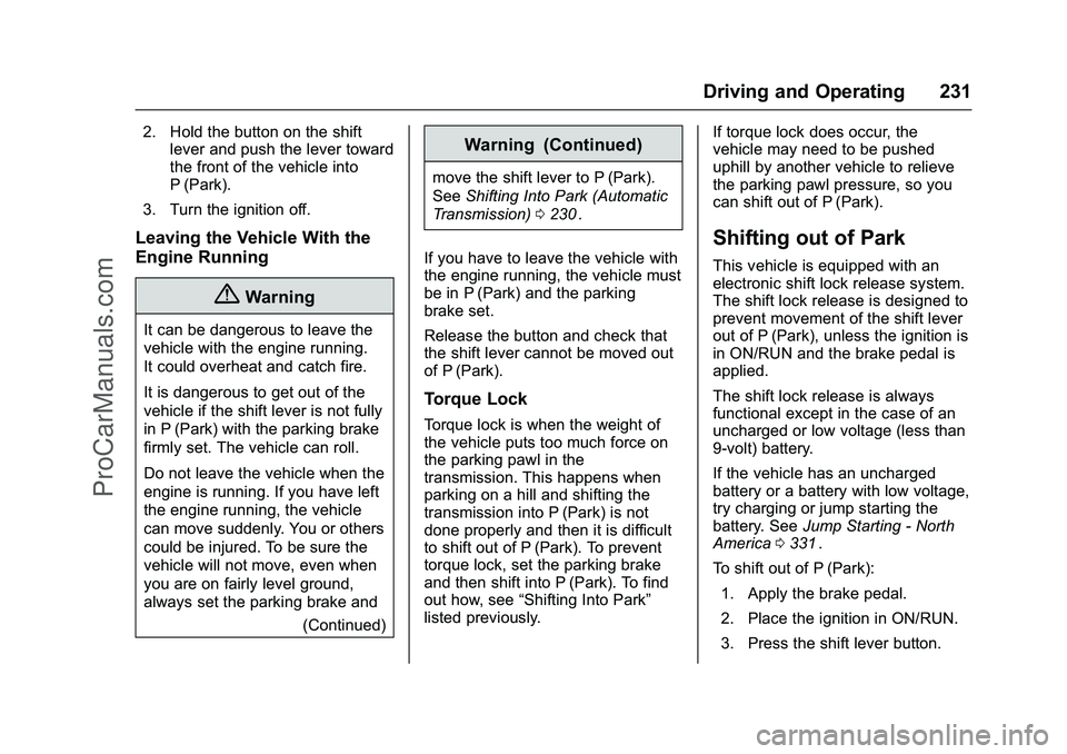 CHEVROLET SS 2016 Owners Manual Chevrolet SS Sedan Owner Manual (GMNA-Localizing-U.S.-9234782) - 2016 -
CRC - 8/24/15
Driving and Operating 231
2. Hold the button on the shiftlever and push the lever toward
the front of the vehicle CHEVROLET SS 2016 Owners Manual Chevrolet SS Sedan Owner Manual (GMNA-Localizing-U.S.-9234782) - 2016 -
CRC - 8/24/15
Driving and Operating 231
2. Hold the button on the shiftlever and push the lever toward
the front of the vehicle