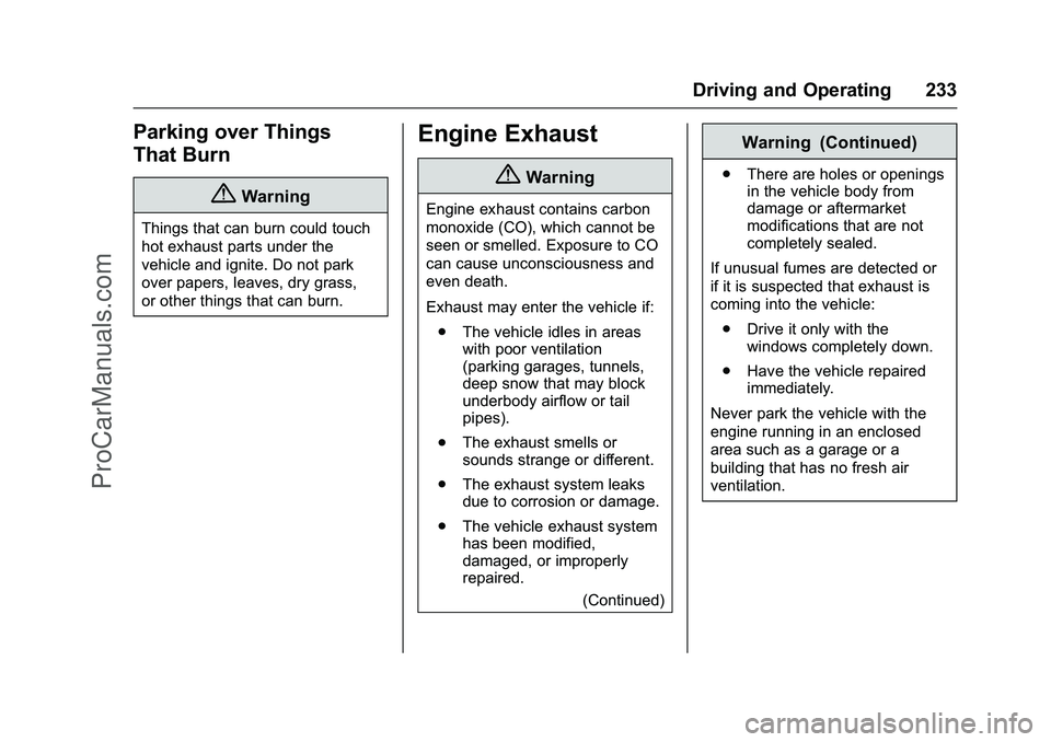 CHEVROLET SS 2016 Owners Manual Chevrolet SS Sedan Owner Manual (GMNA-Localizing-U.S.-9234782) - 2016 -
CRC - 8/24/15
Driving and Operating 233
Parking over Things
That Burn
{Warning
Things that can burn could touch
hot exhaust part CHEVROLET SS 2016 Owners Manual Chevrolet SS Sedan Owner Manual (GMNA-Localizing-U.S.-9234782) - 2016 -
CRC - 8/24/15
Driving and Operating 233
Parking over Things
That Burn
{Warning
Things that can burn could touch
hot exhaust part
