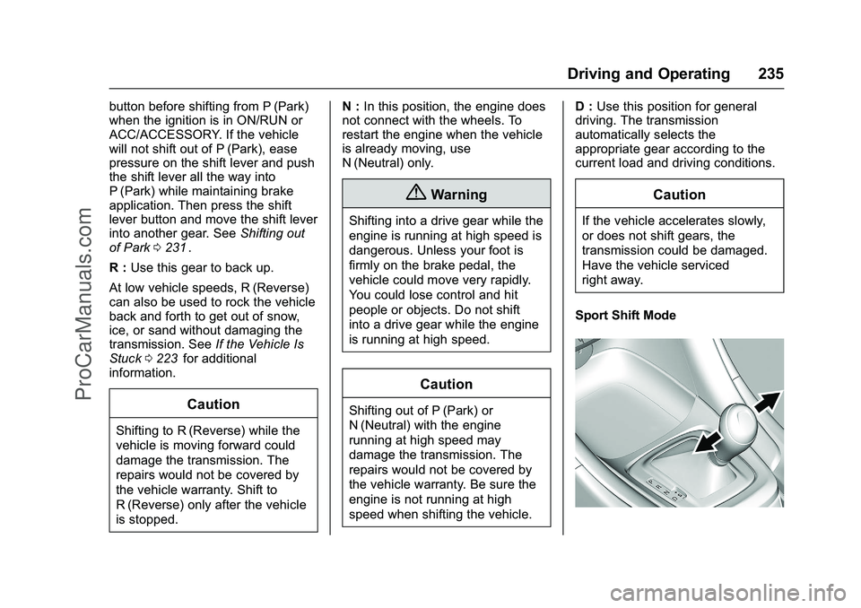 CHEVROLET SS 2016 Owners Manual Chevrolet SS Sedan Owner Manual (GMNA-Localizing-U.S.-9234782) - 2016 -
CRC - 8/24/15
Driving and Operating 235
button before shifting from P (Park)
when the ignition is in ON/RUN or
ACC/ACCESSORY. If CHEVROLET SS 2016 Owners Manual Chevrolet SS Sedan Owner Manual (GMNA-Localizing-U.S.-9234782) - 2016 -
CRC - 8/24/15
Driving and Operating 235
button before shifting from P (Park)
when the ignition is in ON/RUN or
ACC/ACCESSORY. If
