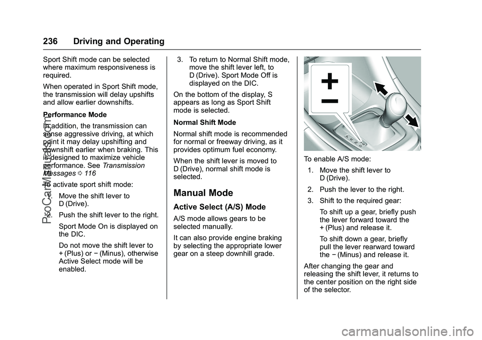 CHEVROLET SS 2016 Owners Manual Chevrolet SS Sedan Owner Manual (GMNA-Localizing-U.S.-9234782) - 2016 -
CRC - 8/24/15
236 Driving and Operating
Sport Shift mode can be selected
where maximum responsiveness is
required.
When operated CHEVROLET SS 2016 Owners Manual Chevrolet SS Sedan Owner Manual (GMNA-Localizing-U.S.-9234782) - 2016 -
CRC - 8/24/15
236 Driving and Operating
Sport Shift mode can be selected
where maximum responsiveness is
required.
When operated